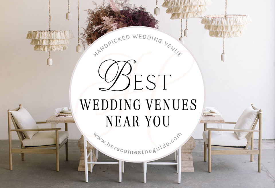Here Comes The Guide Best Wedding Venues Near You